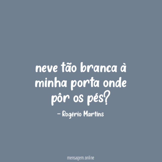 neve tão branca à minha porta onde pôr os pés