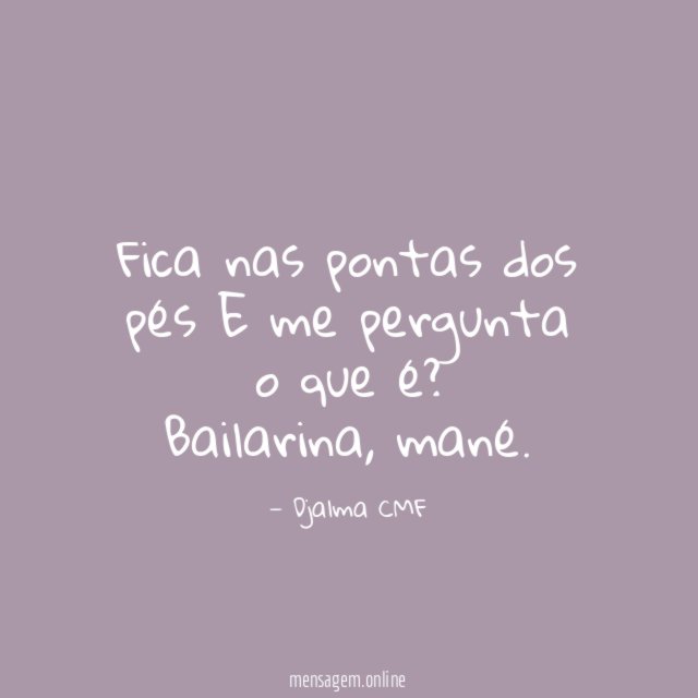 Fica nas pontas dos pés E me pergunta o que é