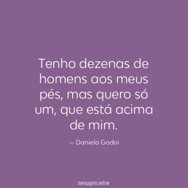 Tenho dezenas de homens aos meus pés