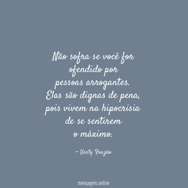 Não sofra se você for ofendido por pessoas arrogantes