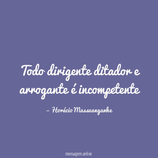 Todo dirigente ditador e arrogante é incompetente