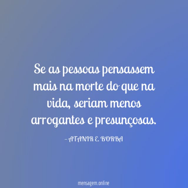 Se as pessoas pensassem mais na morte do que na vida
