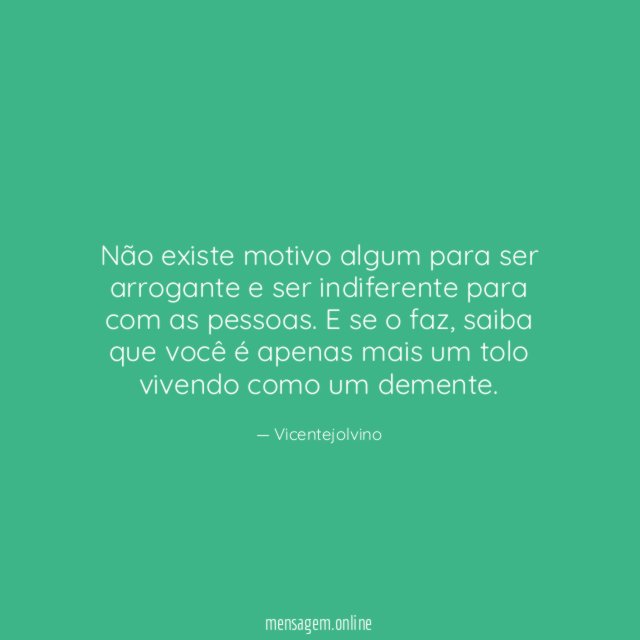 Não existe motivo algum para ser arrogante
