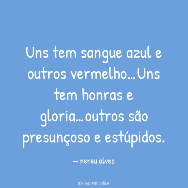 Uns tem sangue azul e outros vermelho