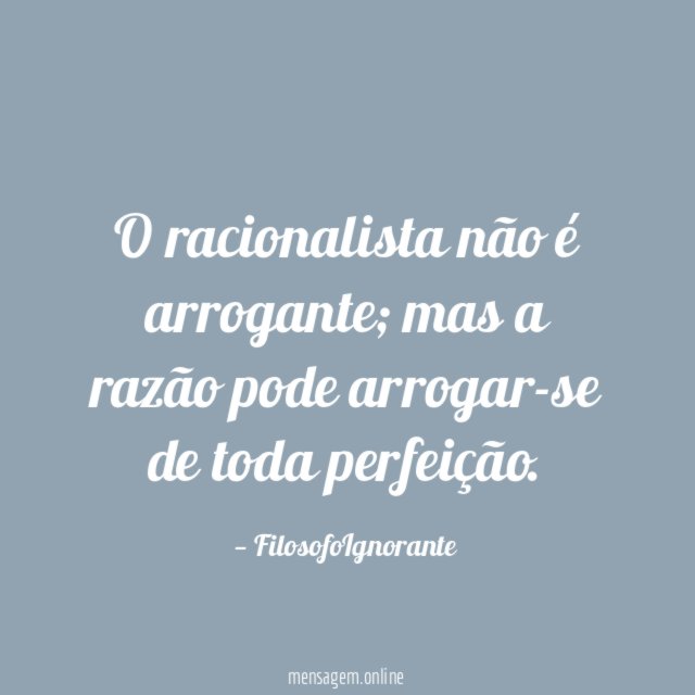 O racionalista não é arrogante