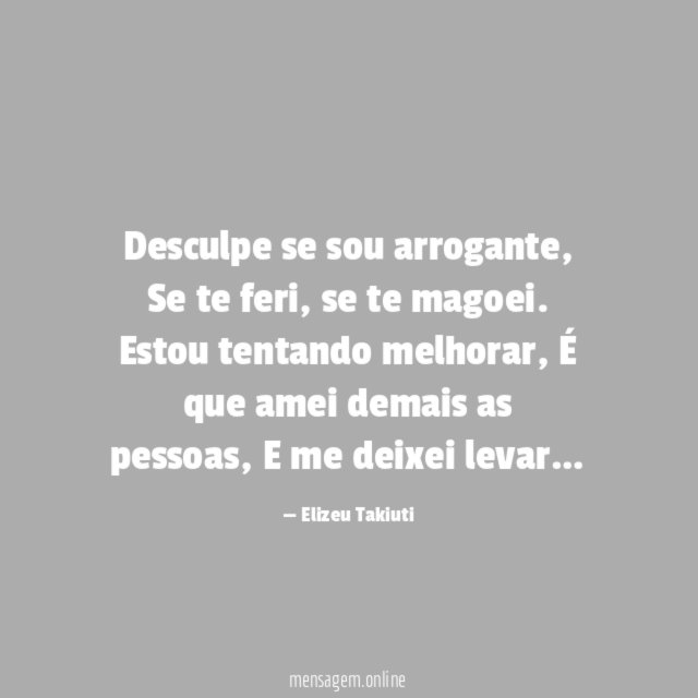 Desculpe se sou arrogante