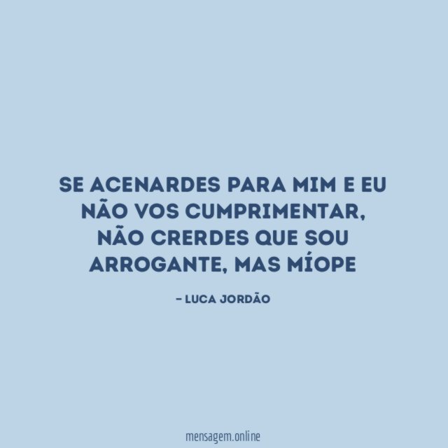 Se acenardes para mim e eu não vos cumprimentar