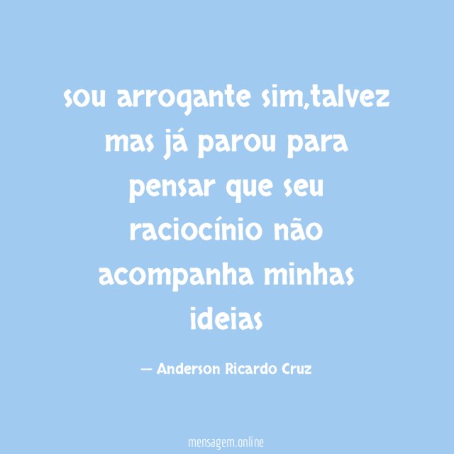 sou arrogante sim