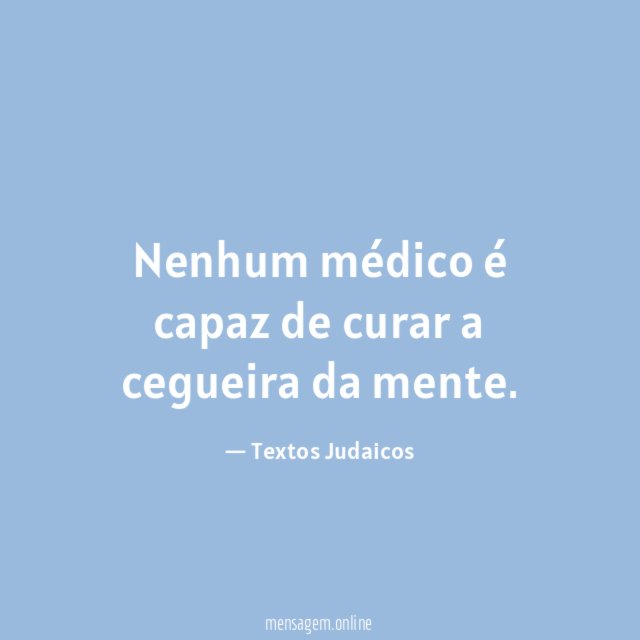 Nenhum médico é capaz de curar a cegueira da mente