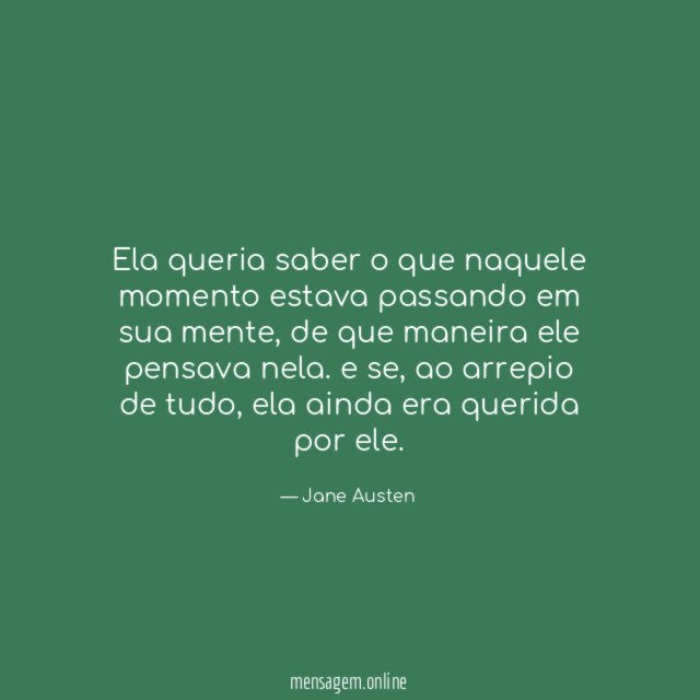 Ela queria saber o que naquele momento estava passando em sua mente