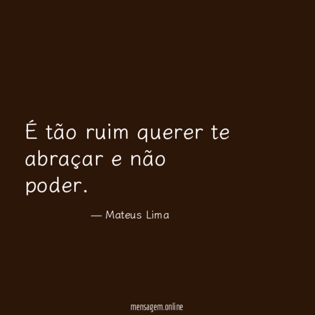 É tão ruim querer te abraçar e não poder