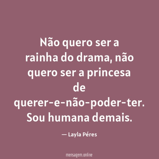 Não quero ser a rainha do drama