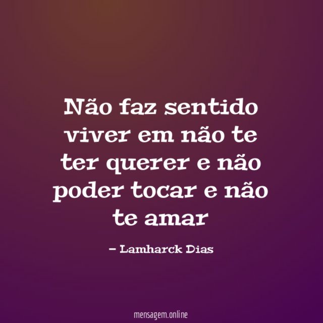 Não faz sentido viver em não te ter querer