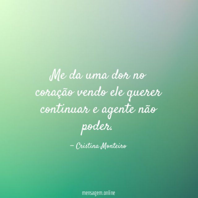 Me da uma dor no coração vendo ele