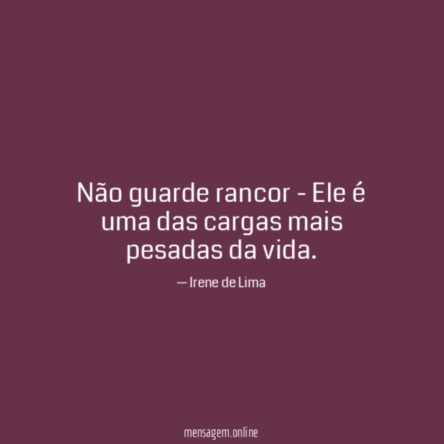 Não guarde rancor - Ele é uma das cargas