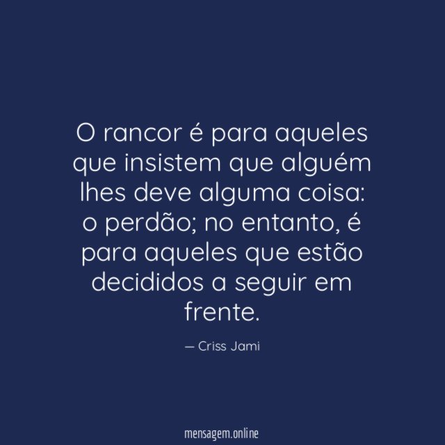 O rancor é para aqueles que insistem que