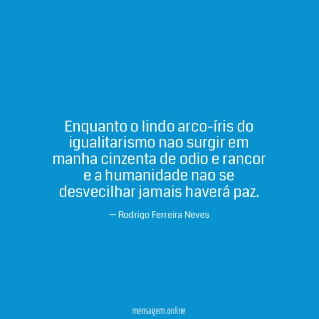 Enquanto o lindo arco-íris do igualitarismo nao surgir
