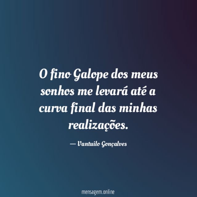 O fino Galope dos meus sonhos me levará