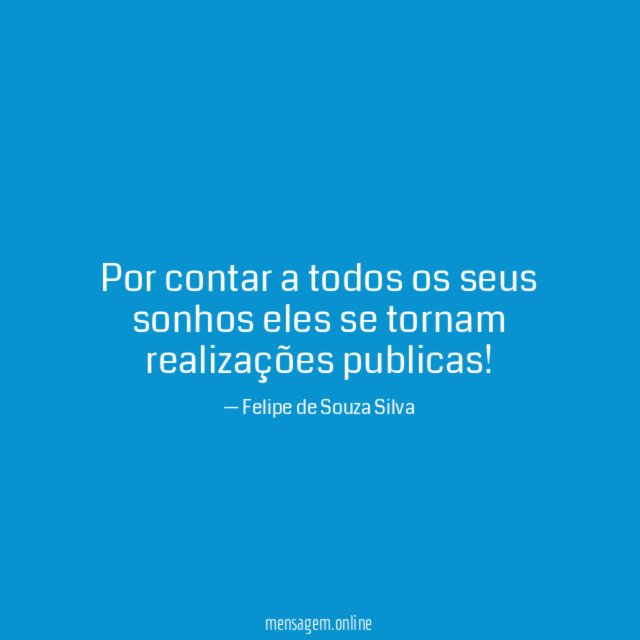 Por contar a todos os seus sonhos eles