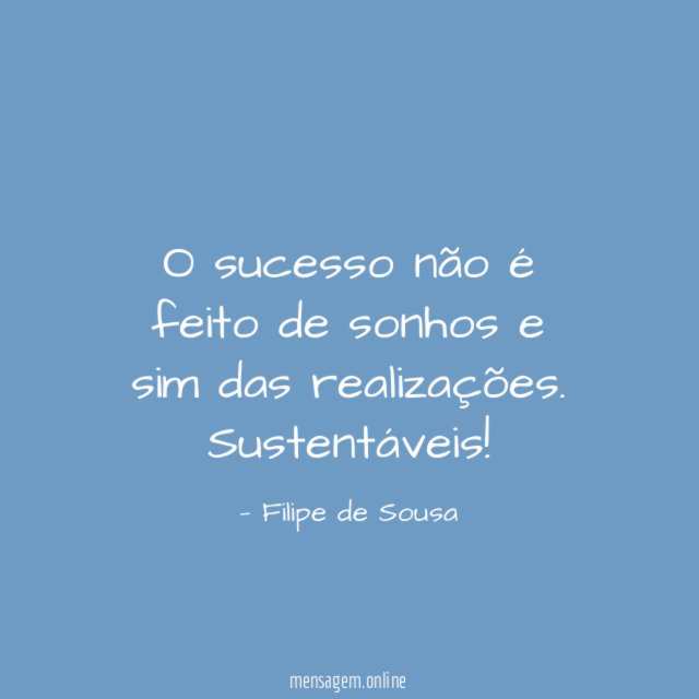 O sucesso não é feito de sonhos e sim das realizações