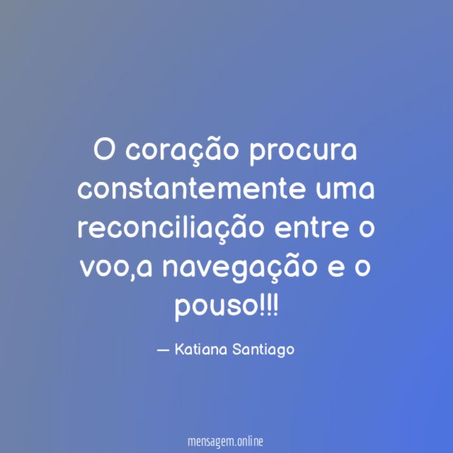 O coração procura constantemente uma reconciliação entre o voo