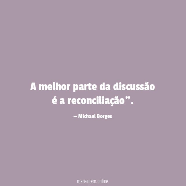 A melhor parte da discussão é a reconciliação"