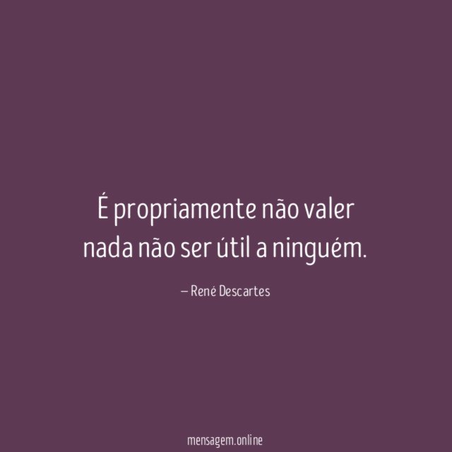 É propriamente não valer nada não ser útil a ninguém
