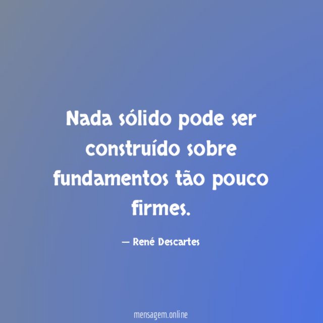 Nada sólido pode ser construído sobre fundamentos tão