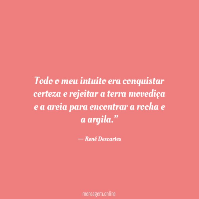 Todo o meu intuito era conquistar certeza