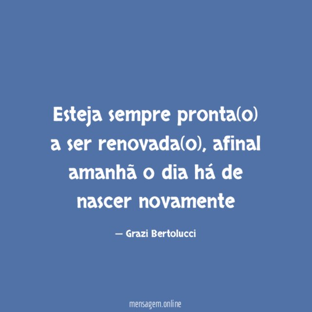 Esteja sempre pronta(o) a ser renovada(o)