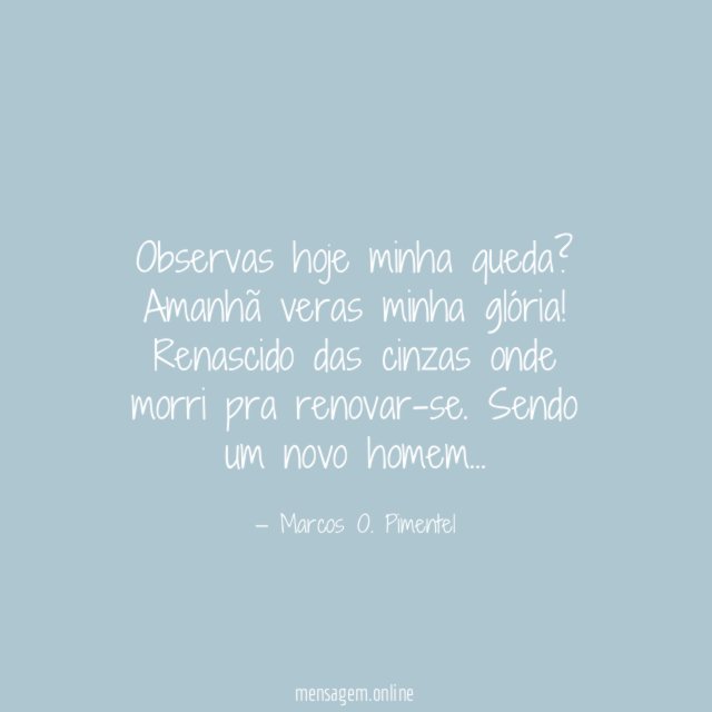 Observas hoje minha queda