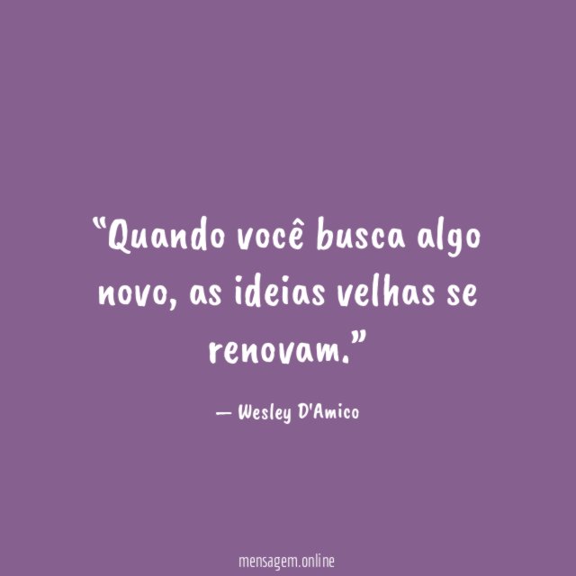 Quando você busca algo novo