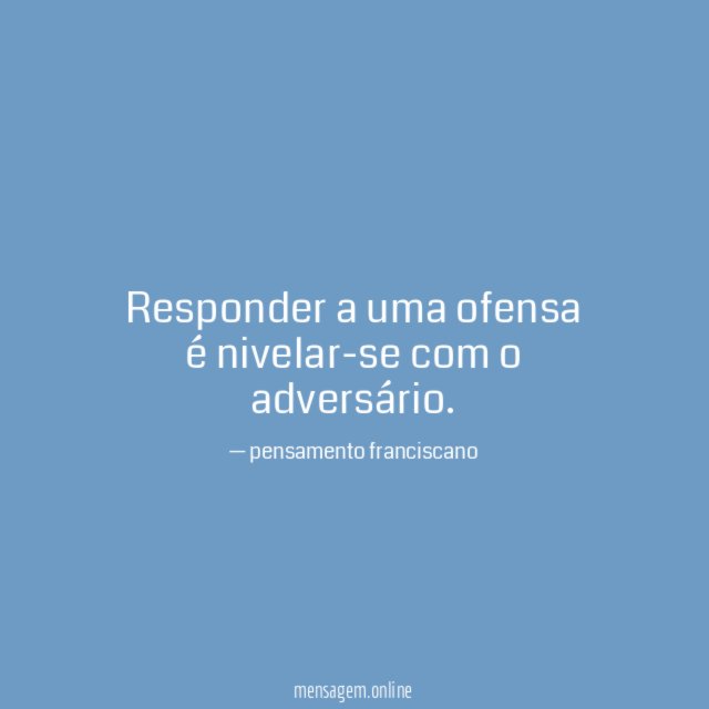 Responder a uma ofensa é nivelar-se com o adversário