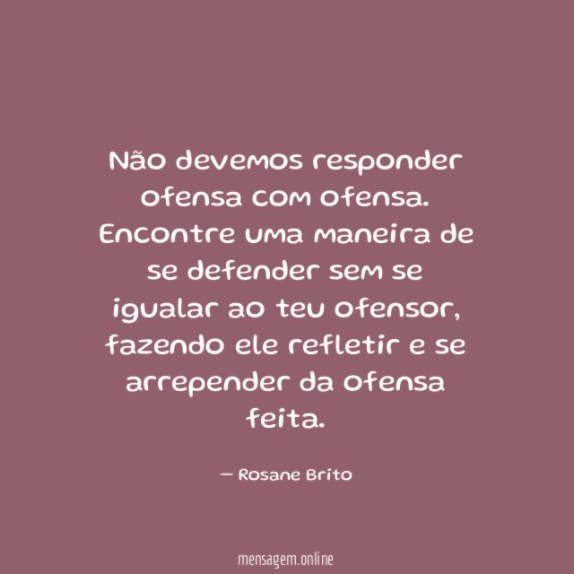 Não devemos responder ofensa com ofensa