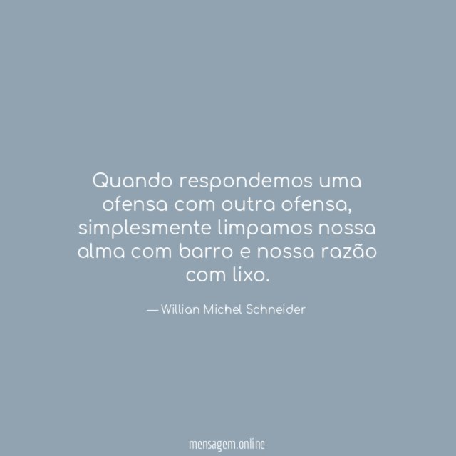 Quando respondemos uma ofensa com outra ofensa