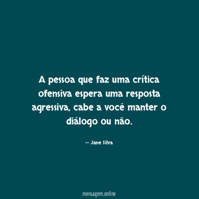 A pessoa que faz uma crítica ofensiva espera uma resposta agressiva