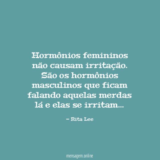 Hormônios femininos não causam irritação
