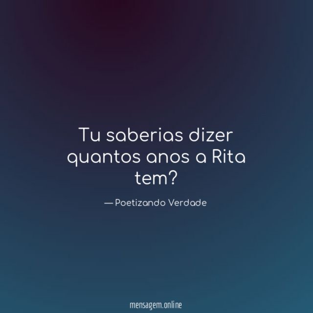 Tu saberias dizer quantos anos a Rita tem