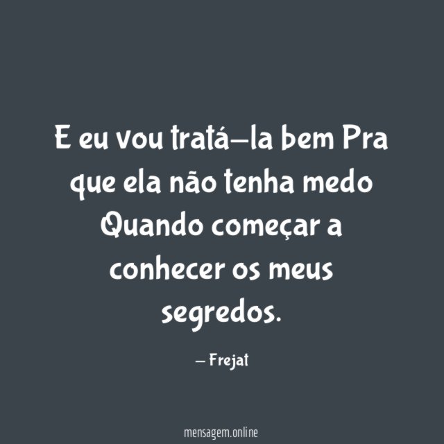 E eu vou tratá-la bem Pra que ela não