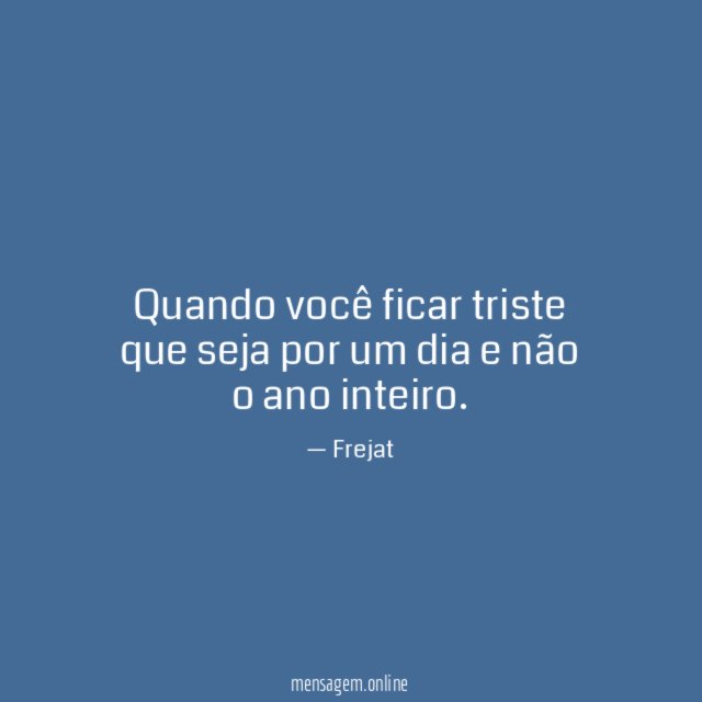 Quando você ficar triste que seja por um