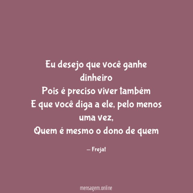 Eu desejo que você ganhe dinheiro Pois é preciso