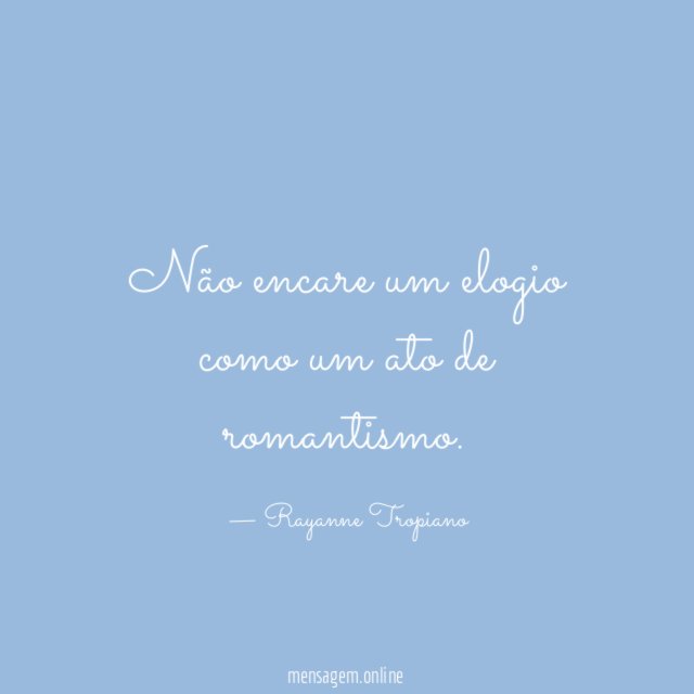 Não encare um elogio como um ato de romantismo