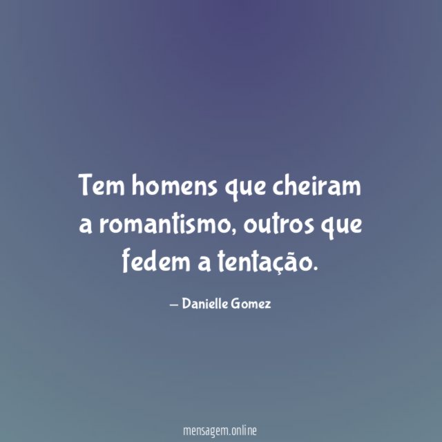 Tem homens que cheiram a romantismo