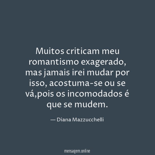 Muitos criticam meu romantismo exagerado