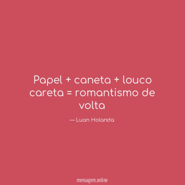 Papel + caneta + louco careta = romantismo de volta