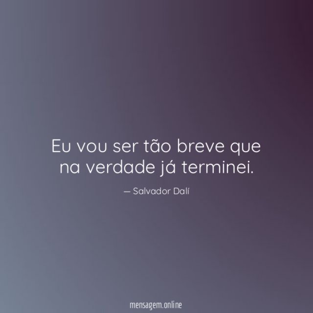 Eu vou ser tão breve que na verdade já terminei