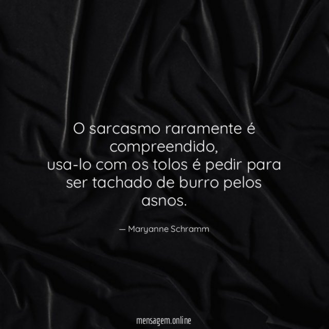 O sarcasmo raramente é compreendido