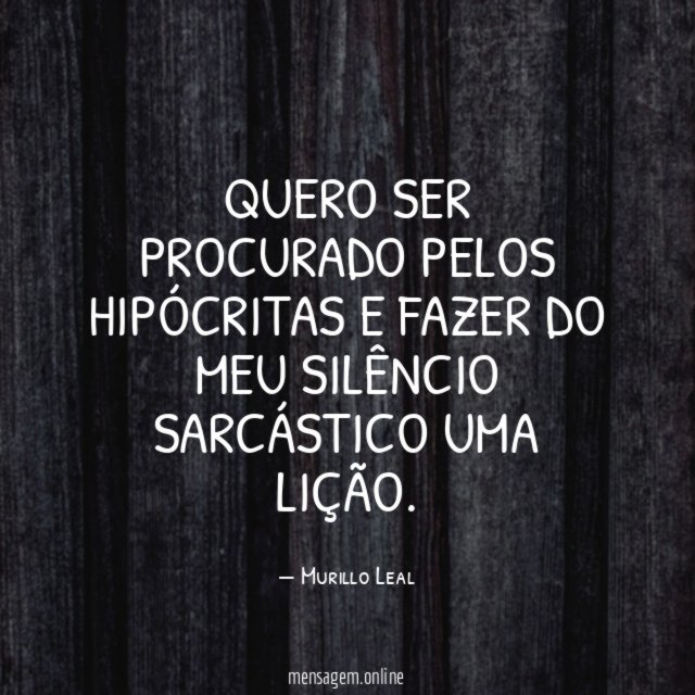 Quero ser procurado pelos hipócritas e fazer do