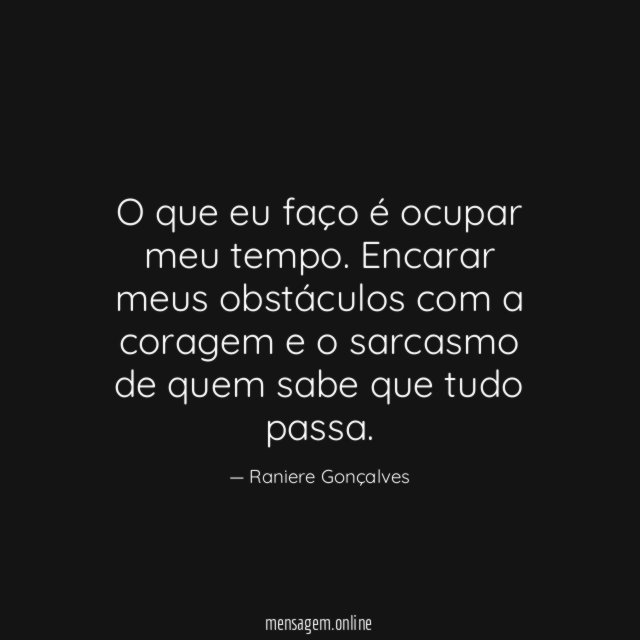 O que eu faço é ocupar meu tempo