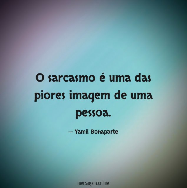 O sarcasmo é uma das piores imagem de uma pessoa